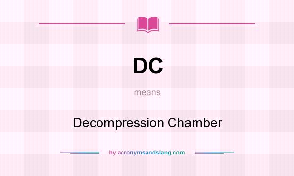 What does DC mean? It stands for Decompression Chamber