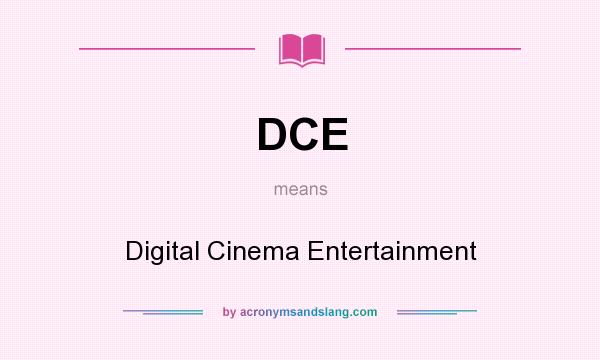 What does DCE mean? It stands for Digital Cinema Entertainment