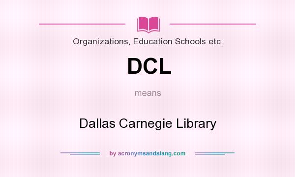 What does DCL mean? It stands for Dallas Carnegie Library