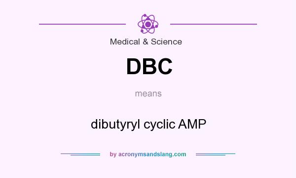 What does DBC mean? It stands for dibutyryl cyclic AMP