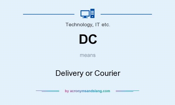 What does DC mean? It stands for Delivery or Courier