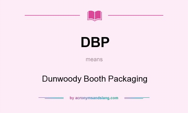 What does DBP mean? It stands for Dunwoody Booth Packaging