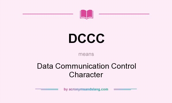 What does DCCC mean? It stands for Data Communication Control Character