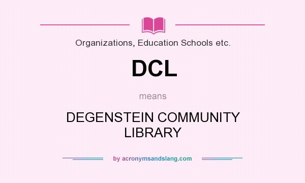 What does DCL mean? It stands for DEGENSTEIN COMMUNITY LIBRARY