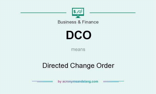 What does DCO mean? It stands for Directed Change Order
