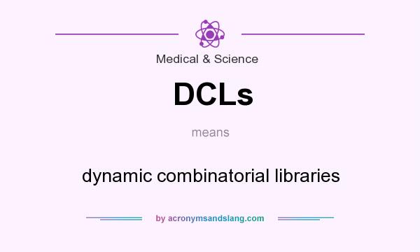 What does DCLs mean? It stands for dynamic combinatorial libraries