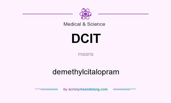 What does DCIT mean? It stands for demethylcitalopram