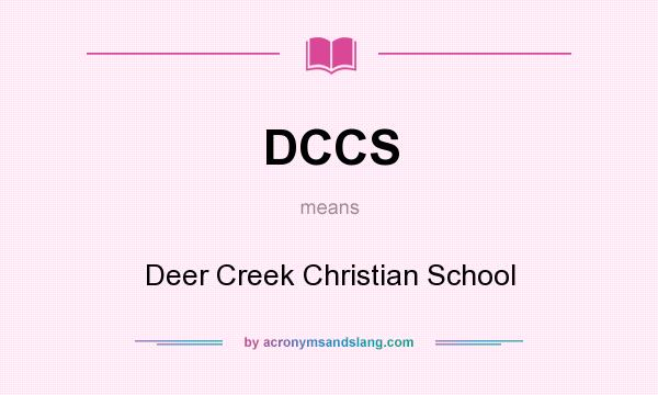 What does DCCS mean? It stands for Deer Creek Christian School
