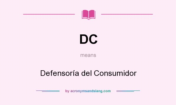 What does DC mean? It stands for Defensoría del Consumidor