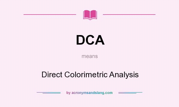 What does DCA mean? It stands for Direct Colorimetric Analysis