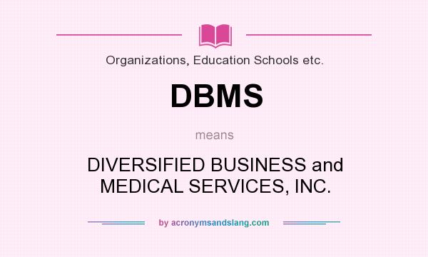 What does DBMS mean? It stands for DIVERSIFIED BUSINESS and MEDICAL SERVICES, INC.