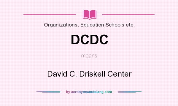 What does DCDC mean? It stands for David C. Driskell Center