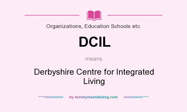 What does DCIL mean? It stands for Derbyshire Centre for Integrated Living