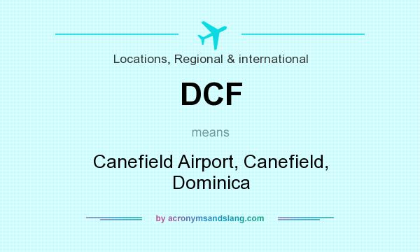 What does DCF mean? It stands for Canefield Airport, Canefield, Dominica