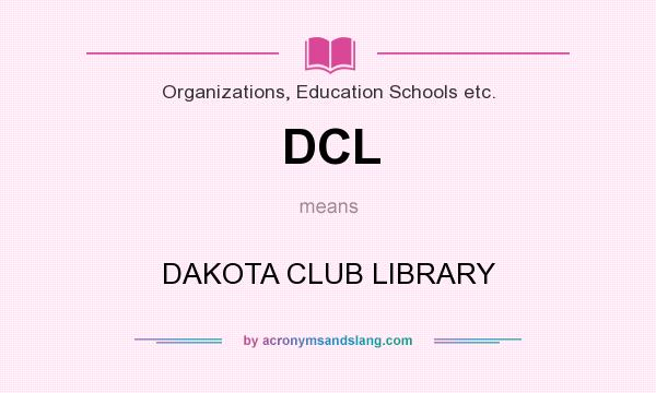 What does DCL mean? It stands for DAKOTA CLUB LIBRARY
