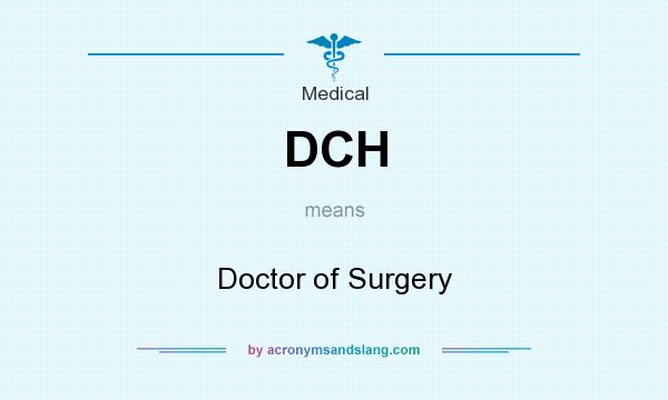 What does DCH mean? It stands for Doctor of Surgery