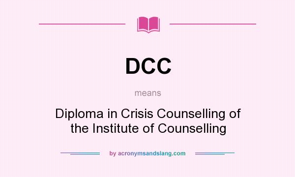 What does DCC mean? It stands for Diploma in Crisis Counselling of the Institute of Counselling