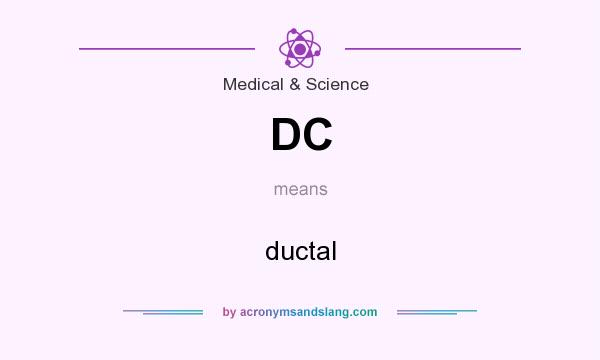 What does DC mean? It stands for ductal