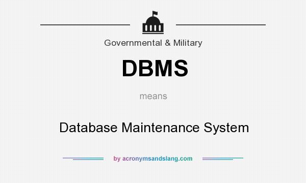 What does DBMS mean? It stands for Database Maintenance System