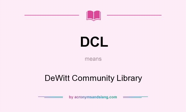 What does DCL mean? It stands for DeWitt Community Library