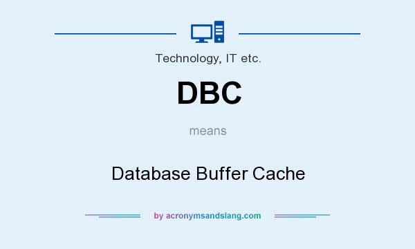 What does DBC mean? It stands for Database Buffer Cache
