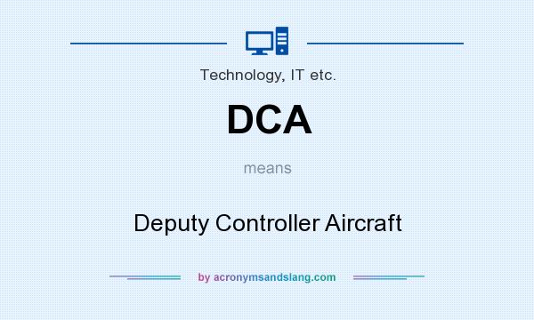 What does DCA mean? It stands for Deputy Controller Aircraft