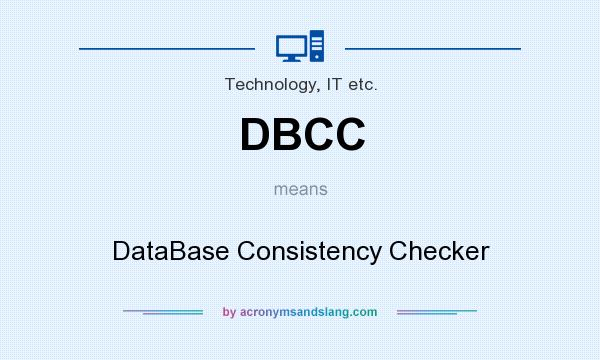 What does DBCC mean? It stands for DataBase Consistency Checker