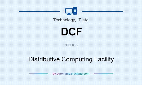 What does DCF mean? It stands for Distributive Computing Facility