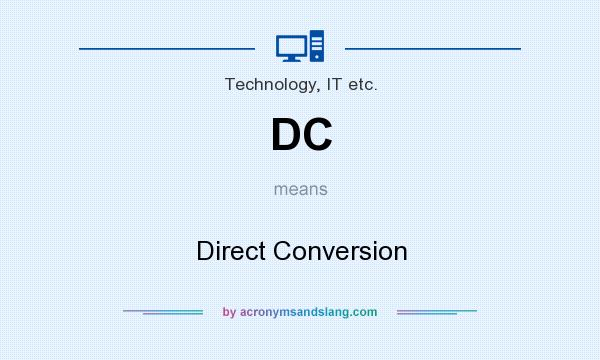 What does DC mean? It stands for Direct Conversion