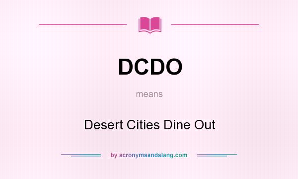 What does DCDO mean? It stands for Desert Cities Dine Out