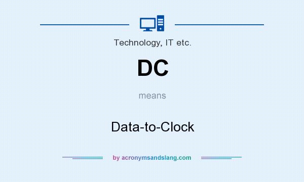 What does DC mean? It stands for Data-to-Clock