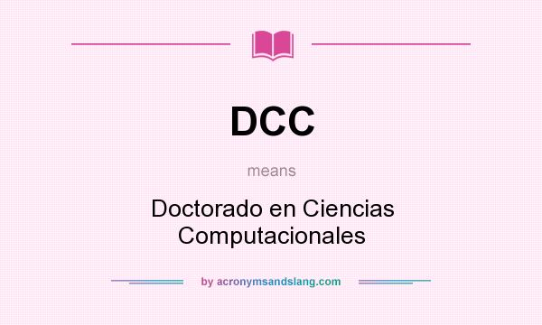 What does DCC mean? It stands for Doctorado en Ciencias Computacionales