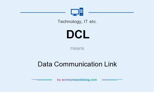 What does DCL mean? It stands for Data Communication Link