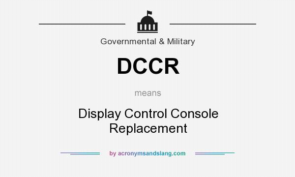 What does DCCR mean? It stands for Display Control Console Replacement