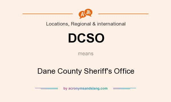What does DCSO mean? It stands for Dane County Sheriff`s Office