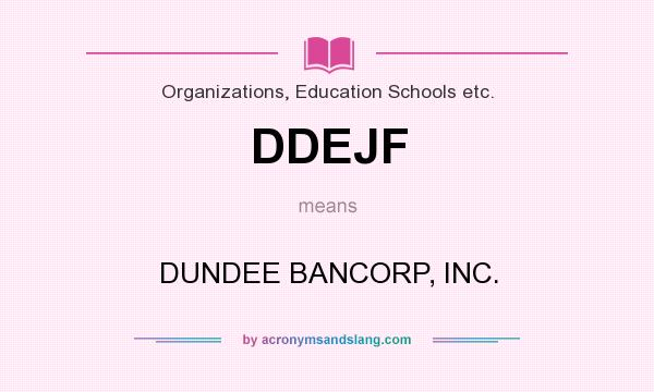 What does DDEJF mean? It stands for DUNDEE BANCORP, INC.