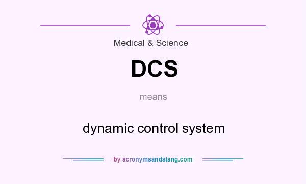 What does DCS mean? It stands for dynamic control system