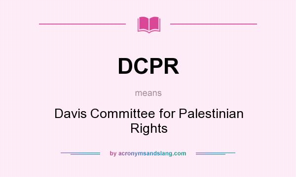What does DCPR mean? It stands for Davis Committee for Palestinian Rights