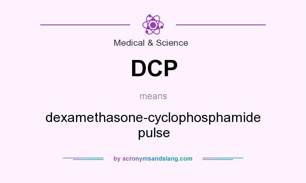 What does DCP mean? It stands for dexamethasone-cyclophosphamide pulse