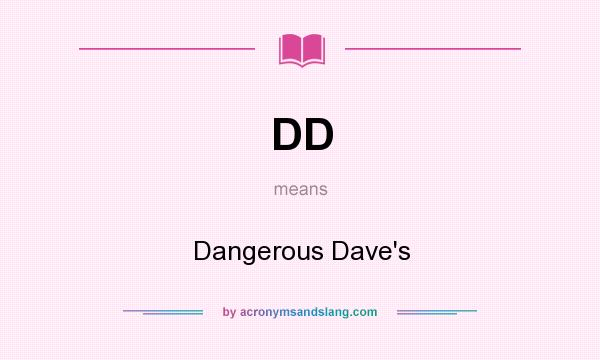 What does DD mean? It stands for Dangerous Dave`s