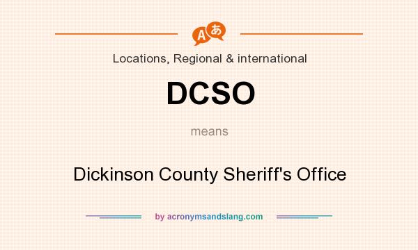 What does DCSO mean? It stands for Dickinson County Sheriff`s Office