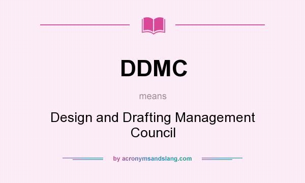 What does DDMC mean? It stands for Design and Drafting Management Council