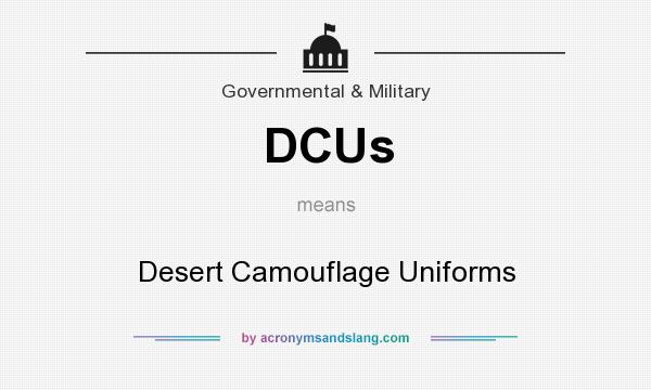 What does DCUs mean? It stands for Desert Camouflage Uniforms