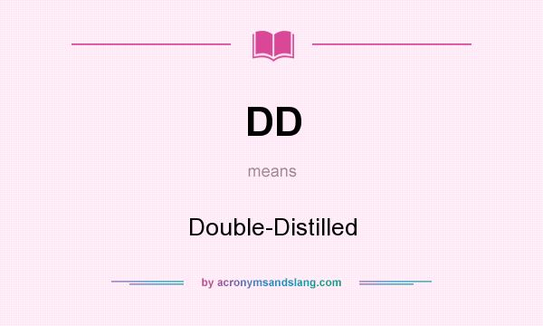 What does DD mean? It stands for Double-Distilled