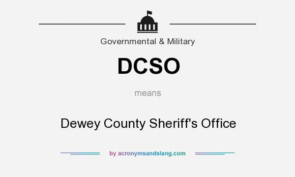 What does DCSO mean? It stands for Dewey County Sheriff`s Office