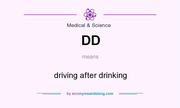 What does DD mean? It stands for driving after drinking