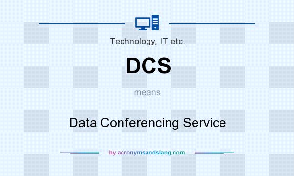 What does DCS mean? It stands for Data Conferencing Service