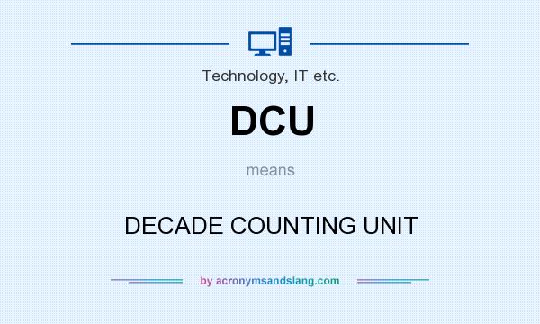 What does DCU mean? It stands for DECADE COUNTING UNIT