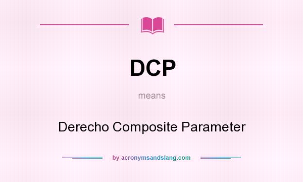 What does DCP mean? It stands for Derecho Composite Parameter