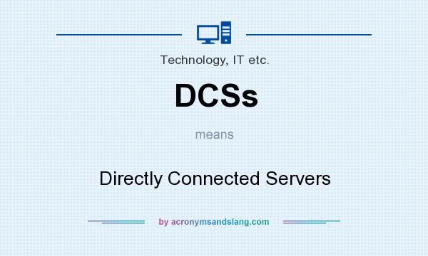 What does DCSs mean? It stands for Directly Connected Servers